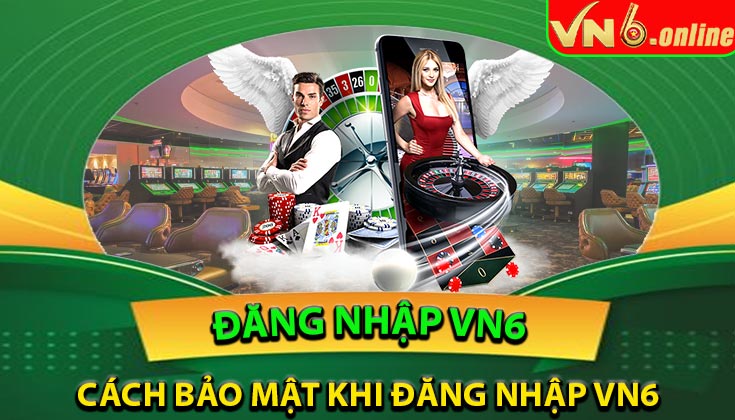 Cách bảo mật tài khoản khi đăng nhập VN6