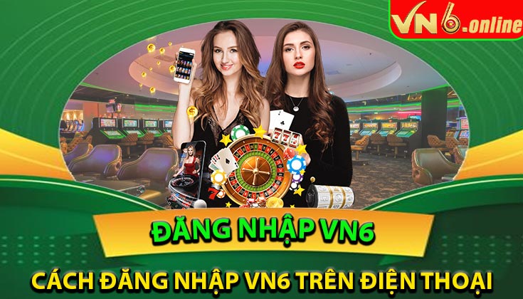 Cách đăng nhập VN6 trên điện thoại (Android & iOS)
