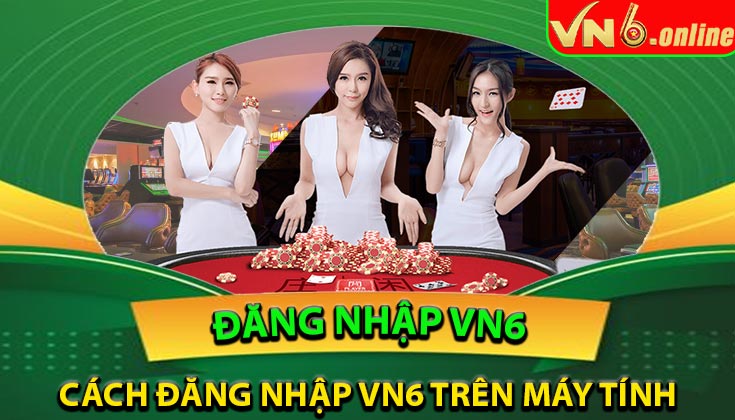 Cách đăng nhập VN6 trên máy tính (PC/laptop)
