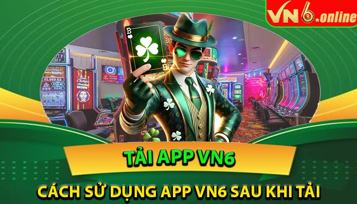 Cách sử dụng app VN6 sau khi tải