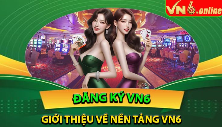 Giới thiệu về nền tảng VN6