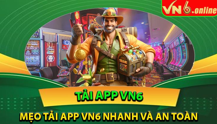 Mẹo tải app VN6 nhanh và an toàn