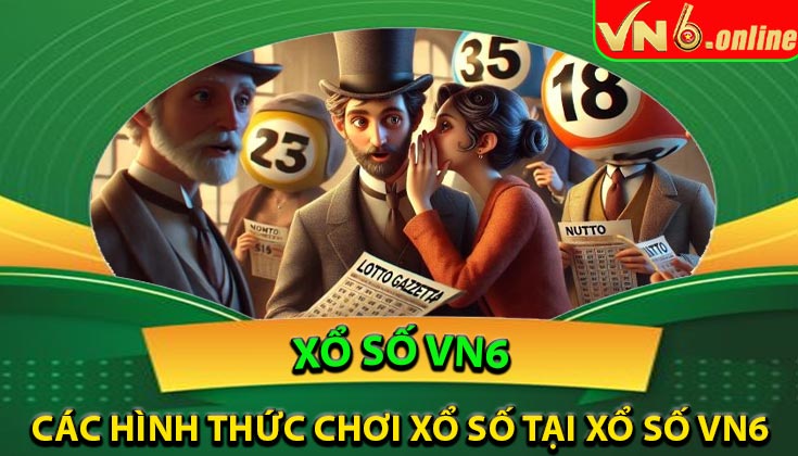 Các hình thức chơi xổ số tại Xổ Số VN6