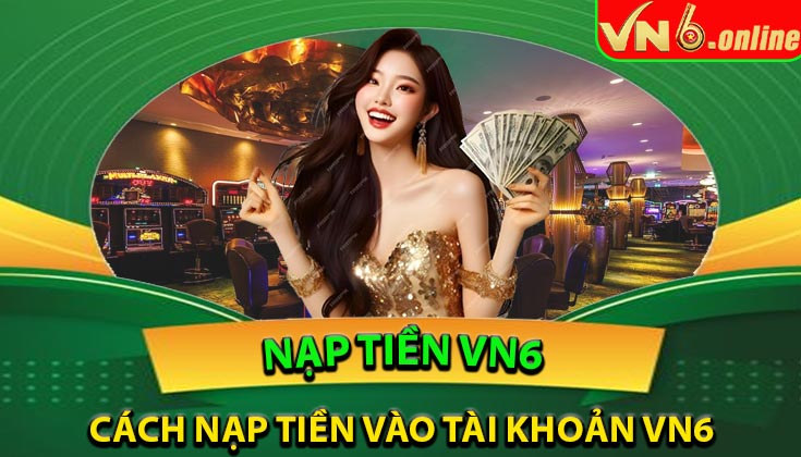 Cách Nạp Tiền Vào Tài Khoản VN6