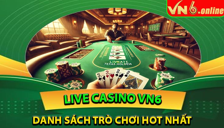 Danh sách trò chơi hot nhất tại Live Casino VN6