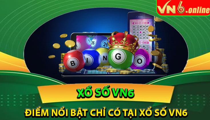 Điểm nổi bật chỉ có tại Xổ Số VN6