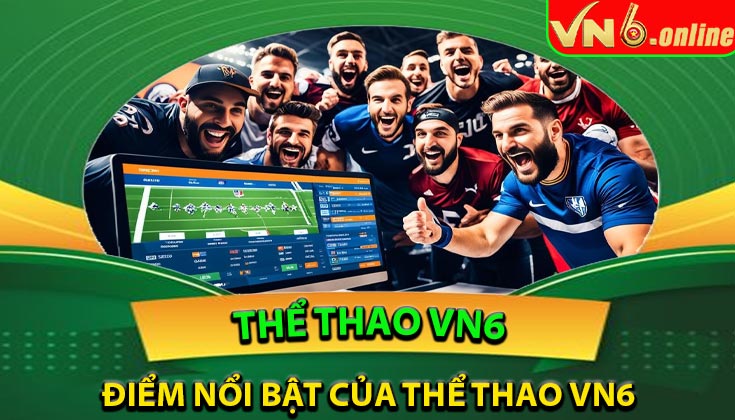 Điểm nổi bật của Thể thao VN6 trên nền tảng VN6