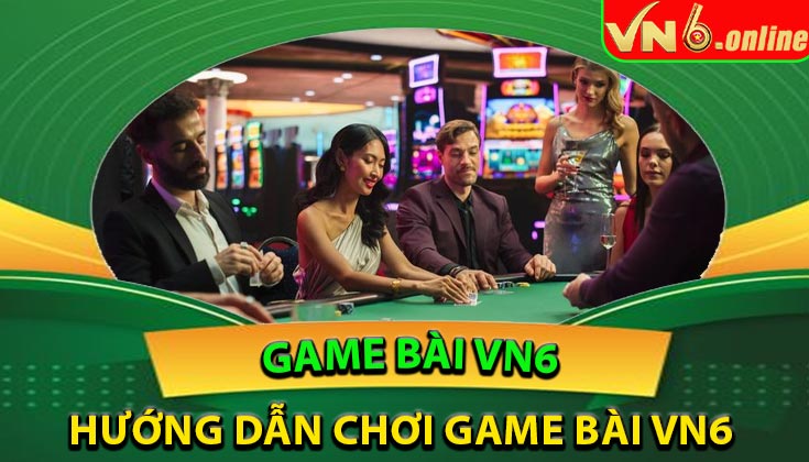 Hướng dẫn chơi game bài vn6