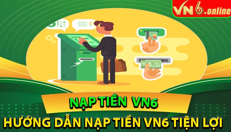 Hướng dẫn nạp tiền Vn6 tiện lợi
